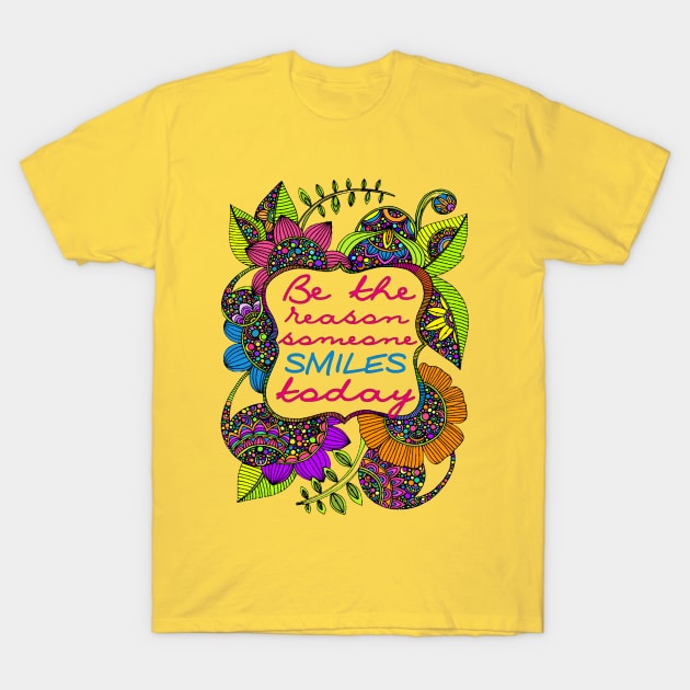 Be the reason some smiles T-Shirt by AlondraHanley